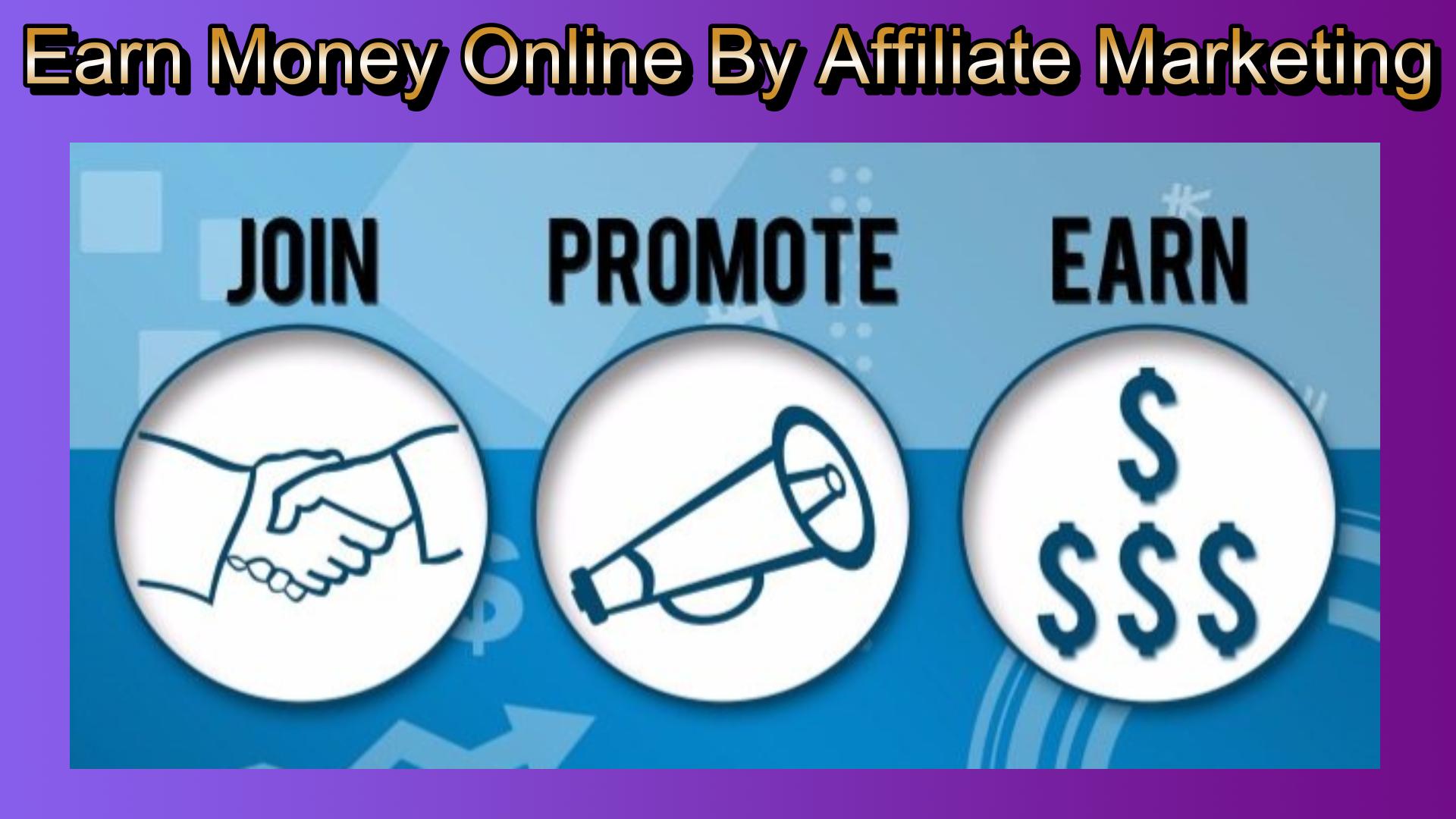 Earn Money Online By Affiliate Marketing